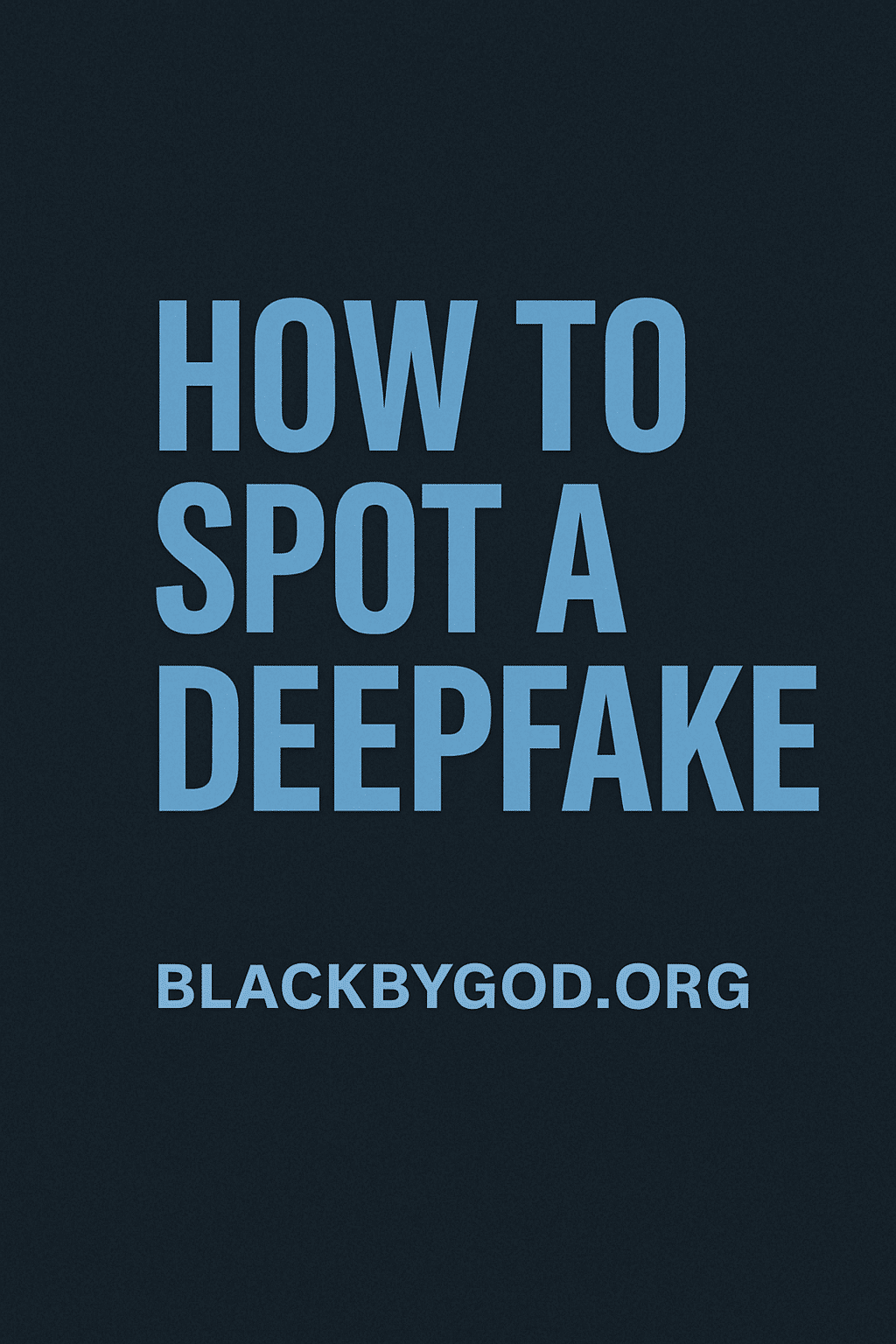 How to Spot a Deepfake – Black By God